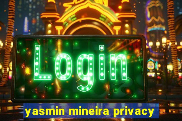 yasmin mineira privacy